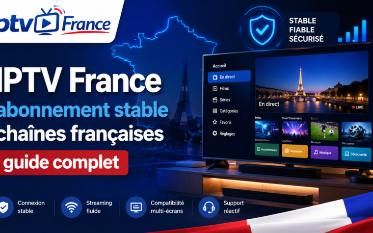 IPTV France : abonnement stable, chaînes françaises et guide complet — sans se perdre